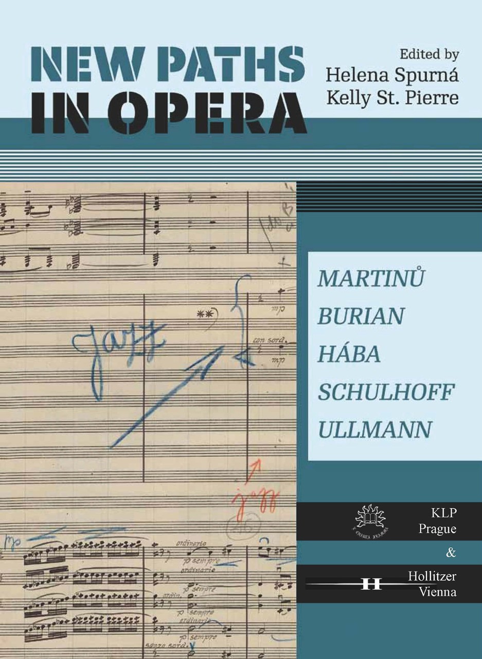Cover image: New Paths in Opera: Martinů, Burian, Hába, Schulhoff, Ullmann eds., Kelly St. Pierre and Helena Spurná, Hollitzer-Wissenschaftsverlag, 2022