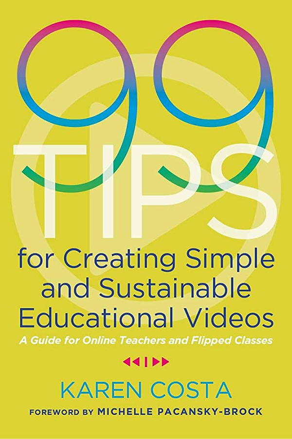 Book cover: 99 Tips for Creating Simple and Sustainable Educational Videos, by Karen Costa