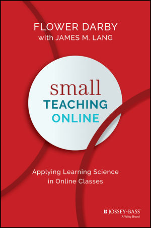 Book cover: Small Teaching Online: Applying Learning Science in Online Classes by Flower Darby, James M. Lang