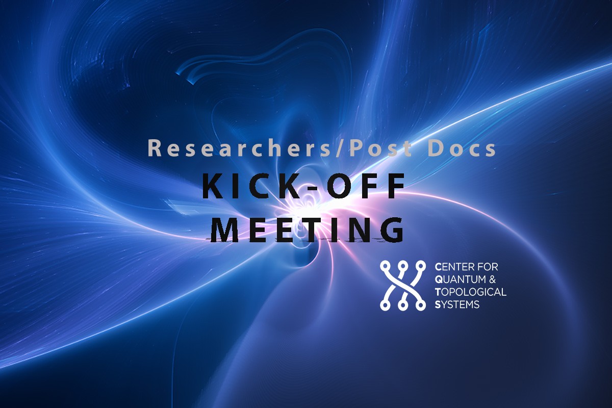 Center for Quantum & Topological Systems Kickoff-Meeting